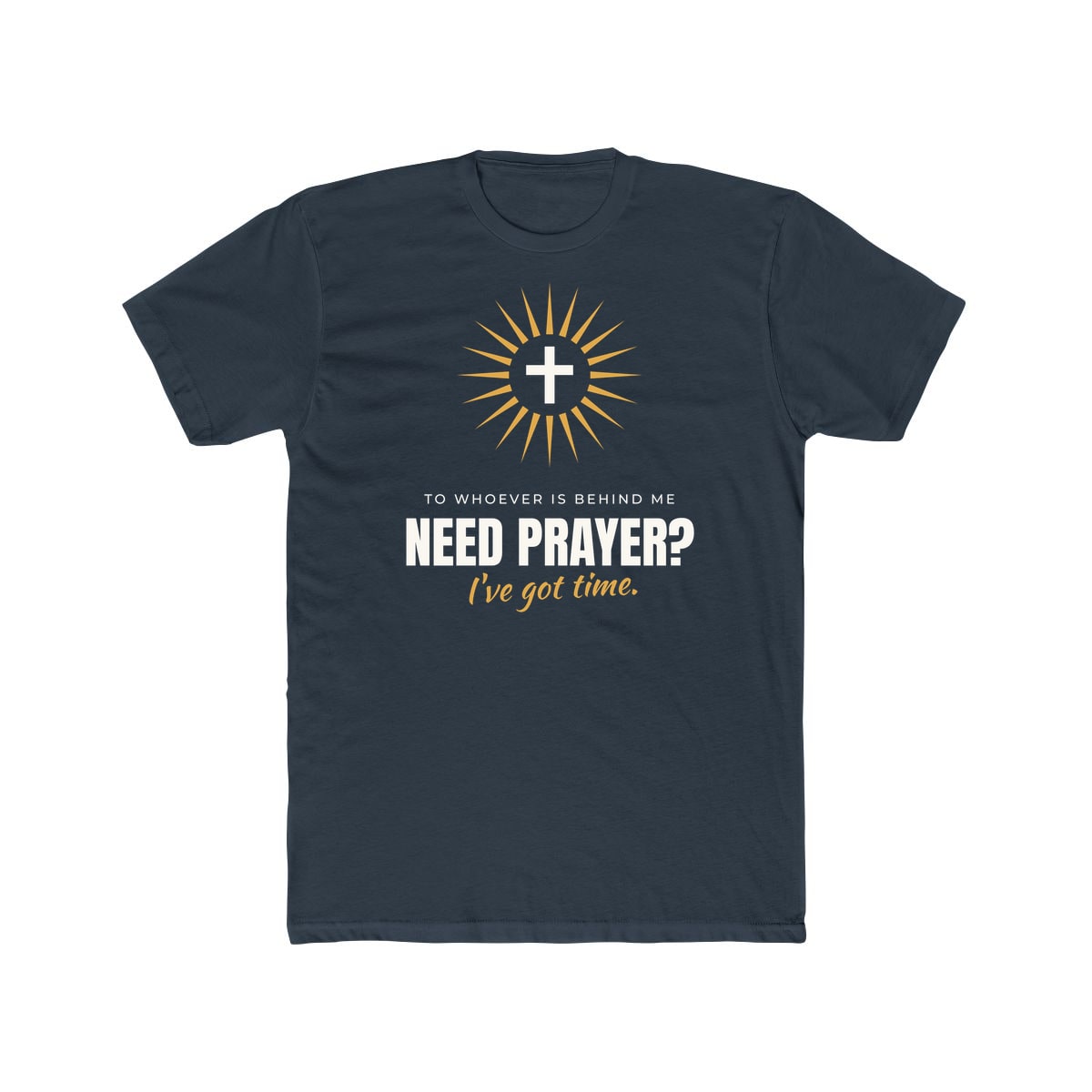 Need Prayer? I've Got Time, printed on a cotton crew tee in Solid Indigo