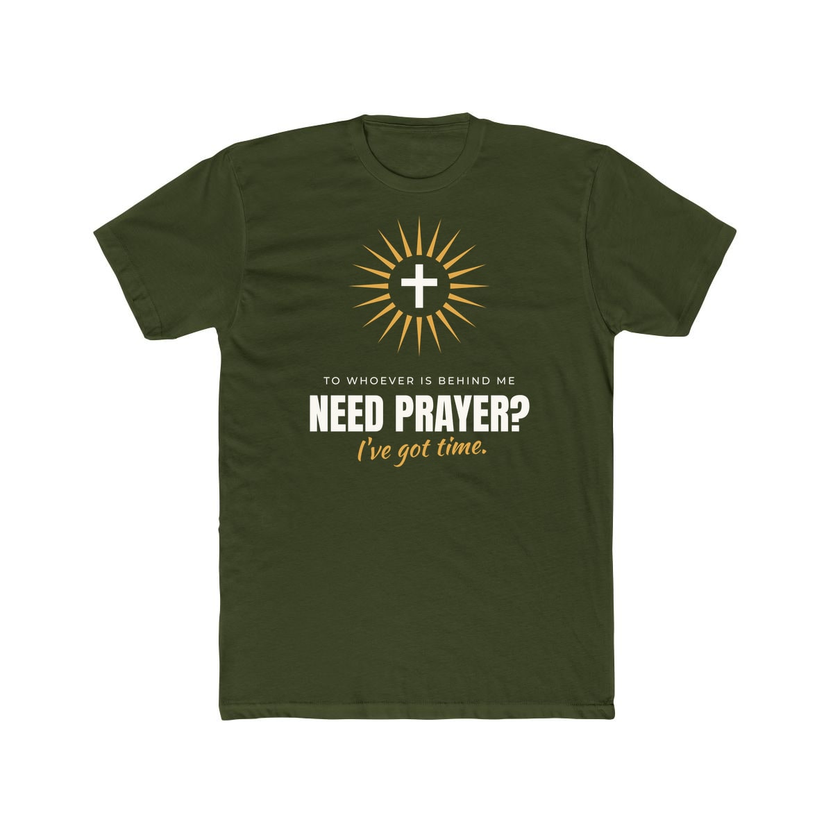 Need Prayer? I've Got Time, printed on a cotton crew tee in Solid Military Green