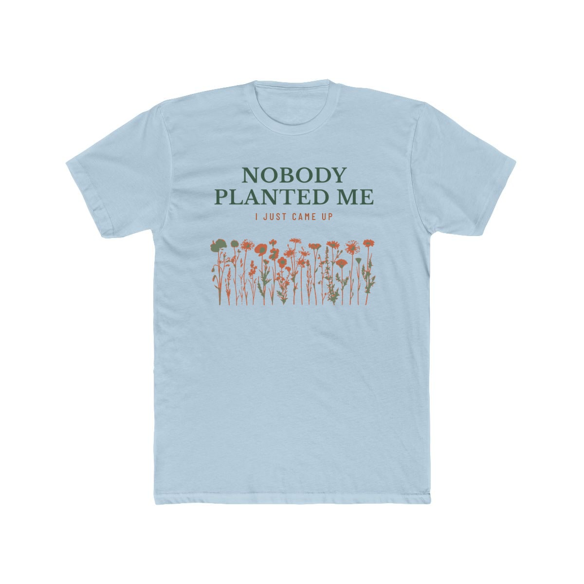 Nobody Planted Me, printed on a cotton crew tee in Solid Light Blue