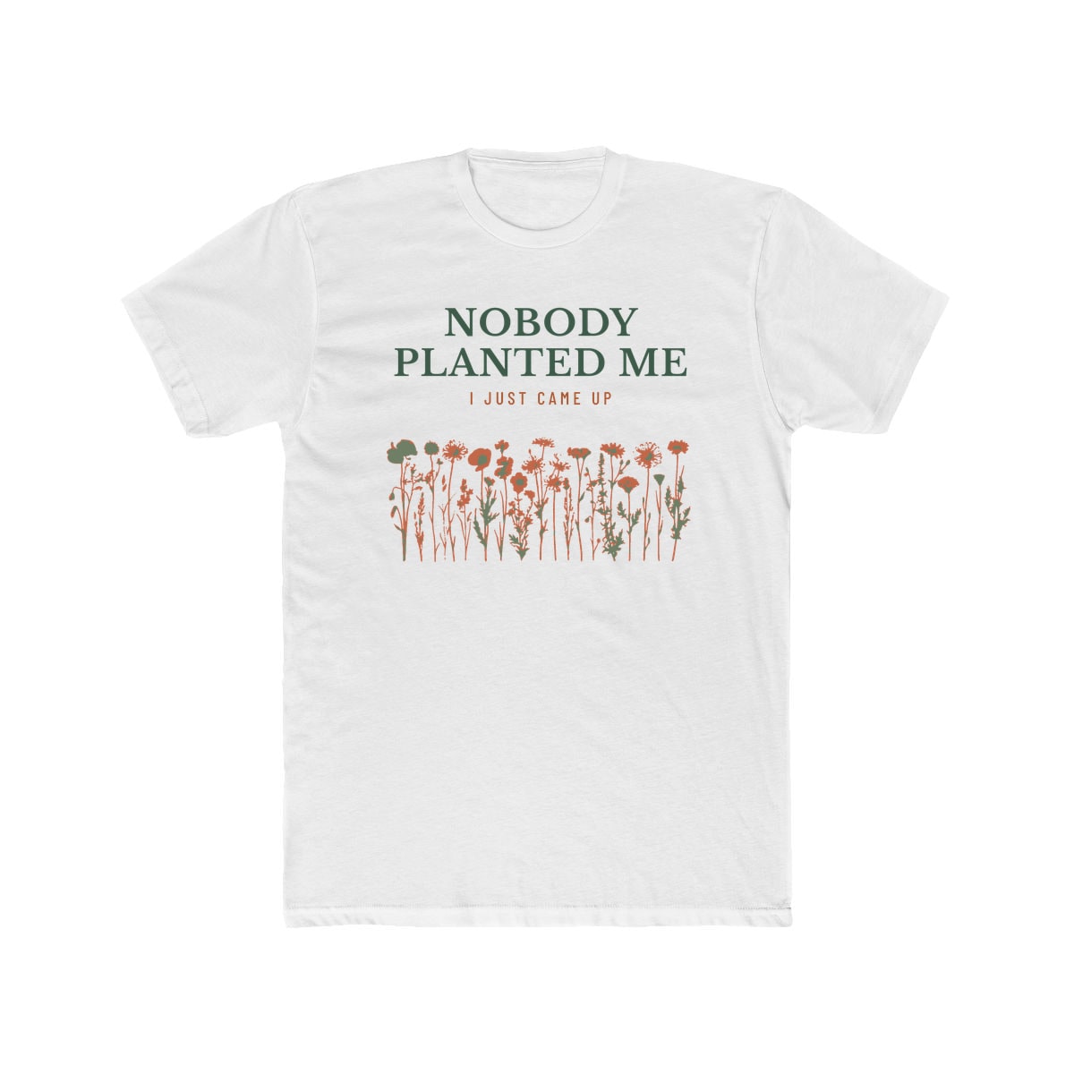 Nobody Planted Me, printed on a cotton crew tee in Solid White