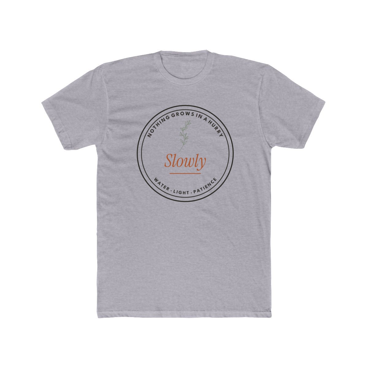 Nothing Grows In A Hurry, printed on a cotton crew tee in Heather Grey