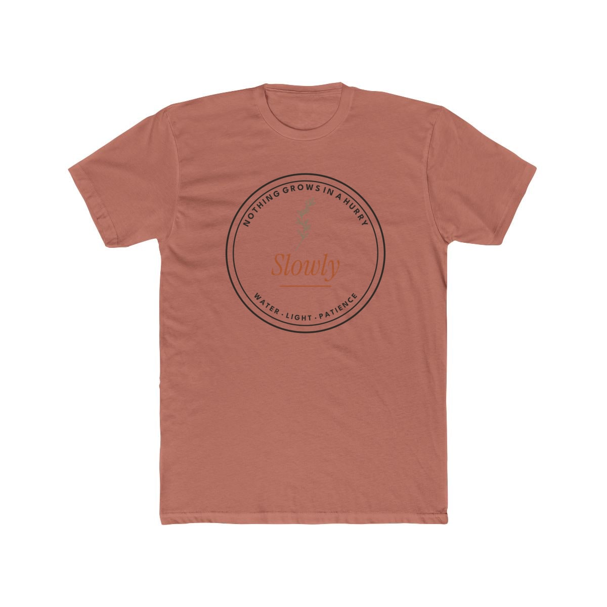 Nothing Grows In A Hurry, printed on a cotton crew tee in Solid Desert Pink