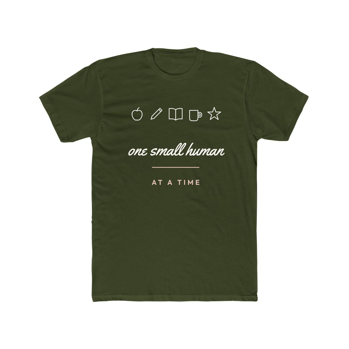 One Small Human At A Time, printed on a cotton crew tee in Solid Military Green