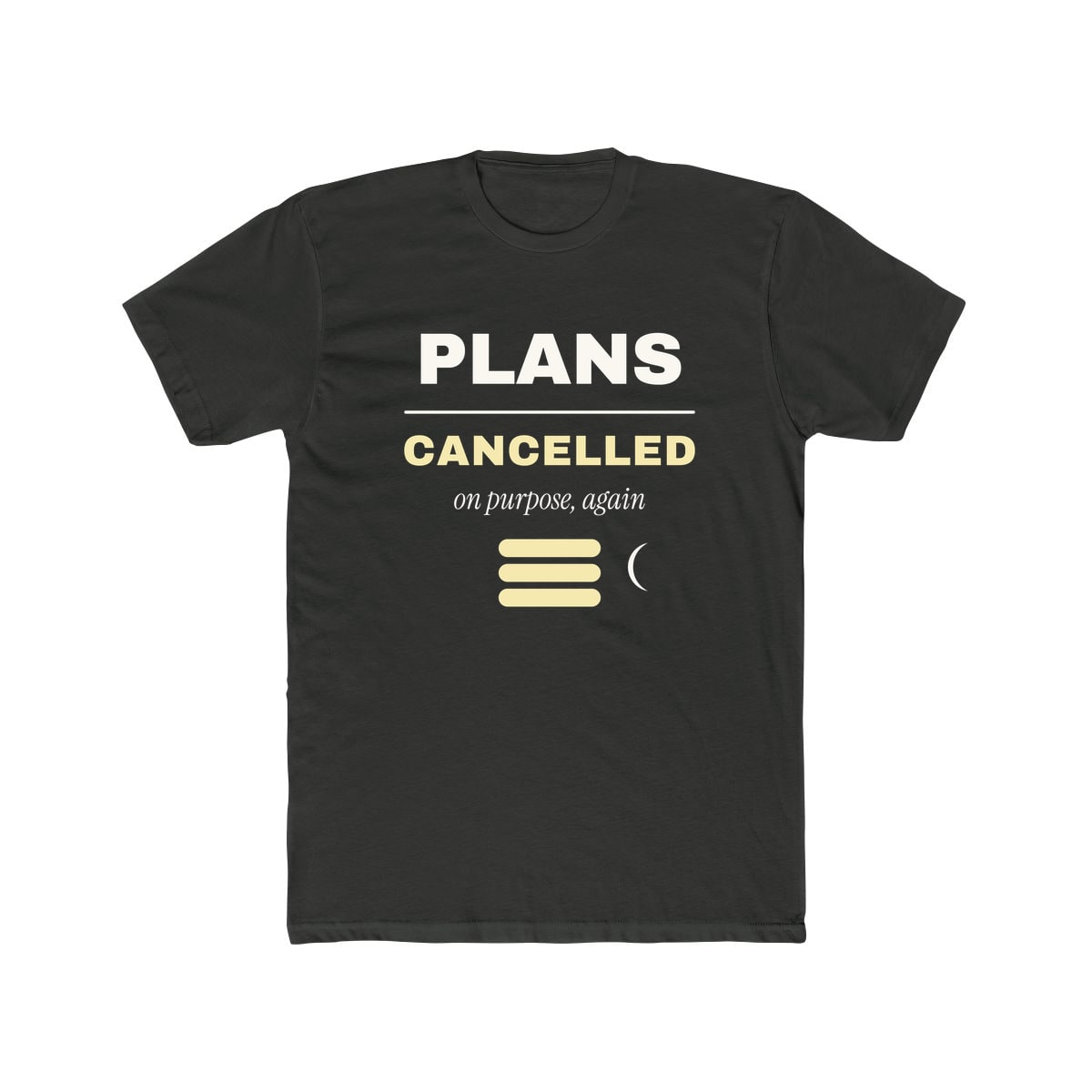Plans Cancelled, On Purpose, printed on a cotton crew tee in Solid Heavy Metal