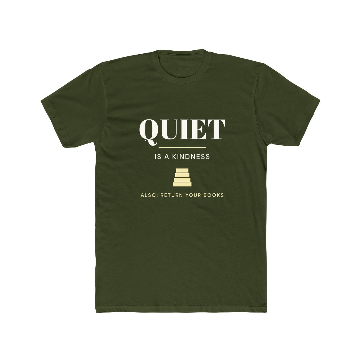 Quiet Is A Kindness, printed on a cotton crew tee in Solid Military Green