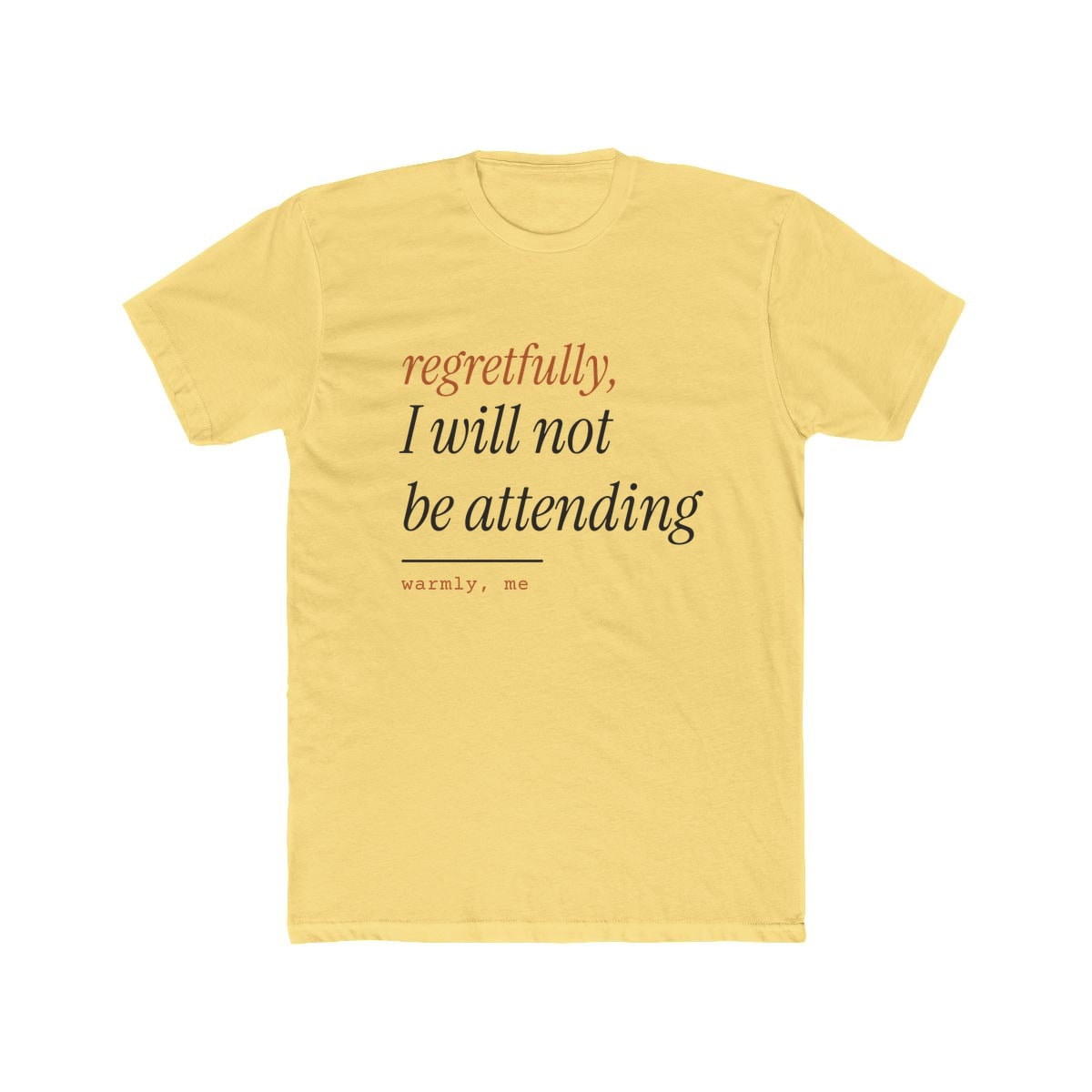Regretfully, No, printed on a cotton crew tee in Solid Banana Cream