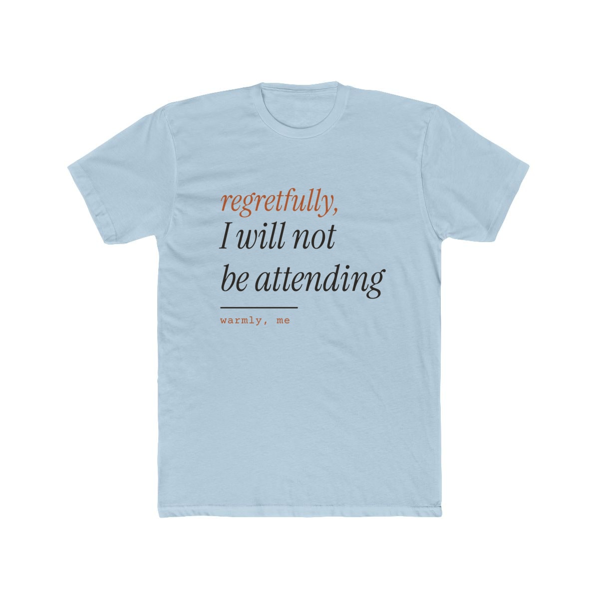 Regretfully, No, printed on a cotton crew tee in Solid Light Blue