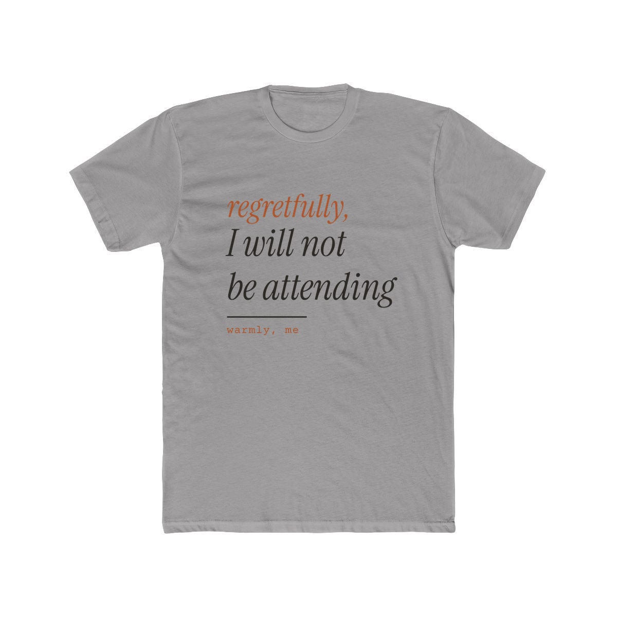 Regretfully, No, printed on a cotton crew tee in Solid Light Grey