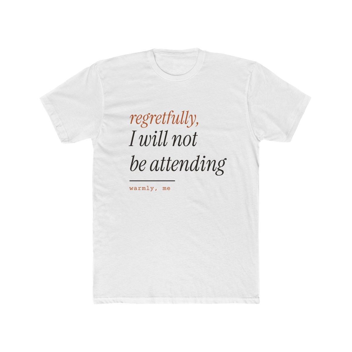 Regretfully, No, printed on a cotton crew tee in Solid White
