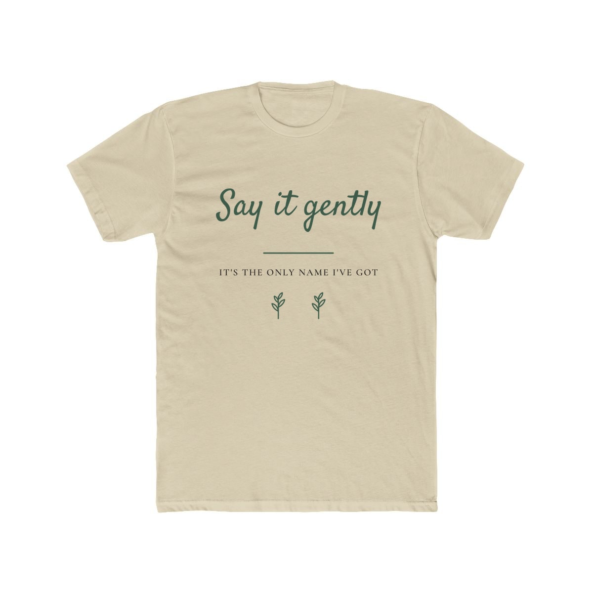 Say It Gently, printed on a cotton crew tee in Solid Cream