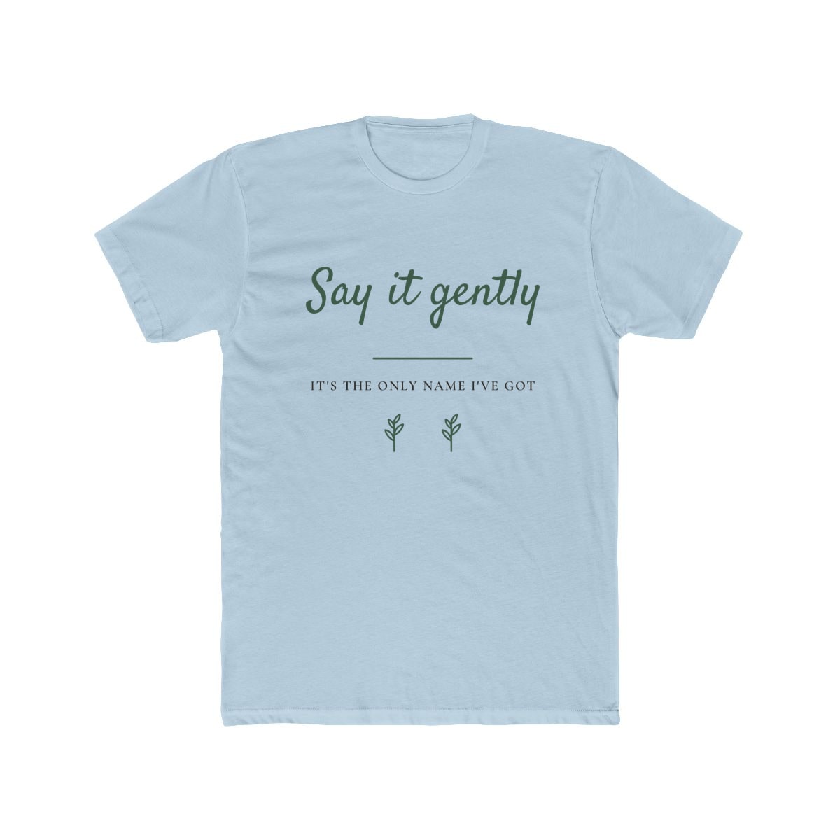 Say It Gently, printed on a cotton crew tee in Solid Light Blue