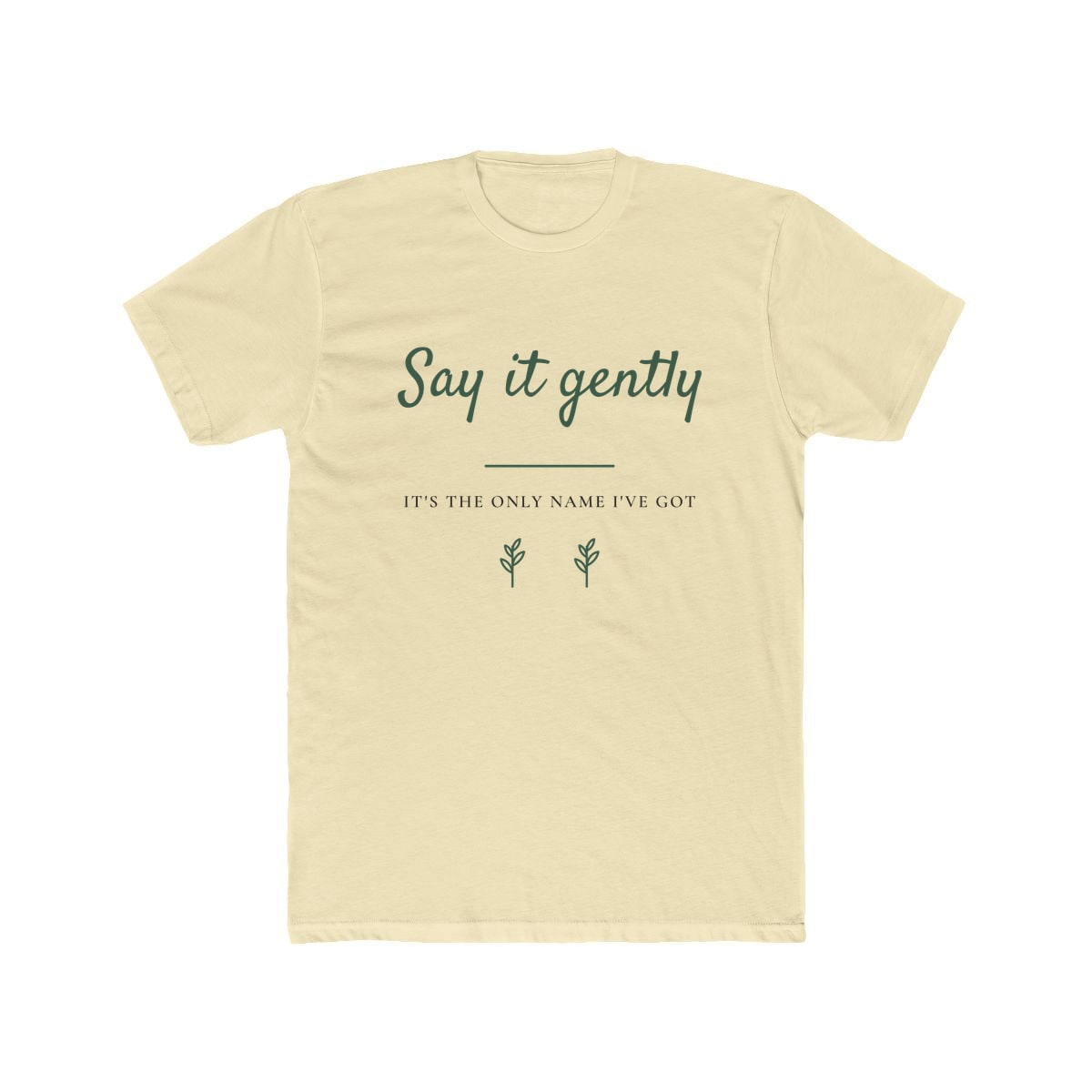 Say It Gently, printed on a cotton crew tee in Solid Natural