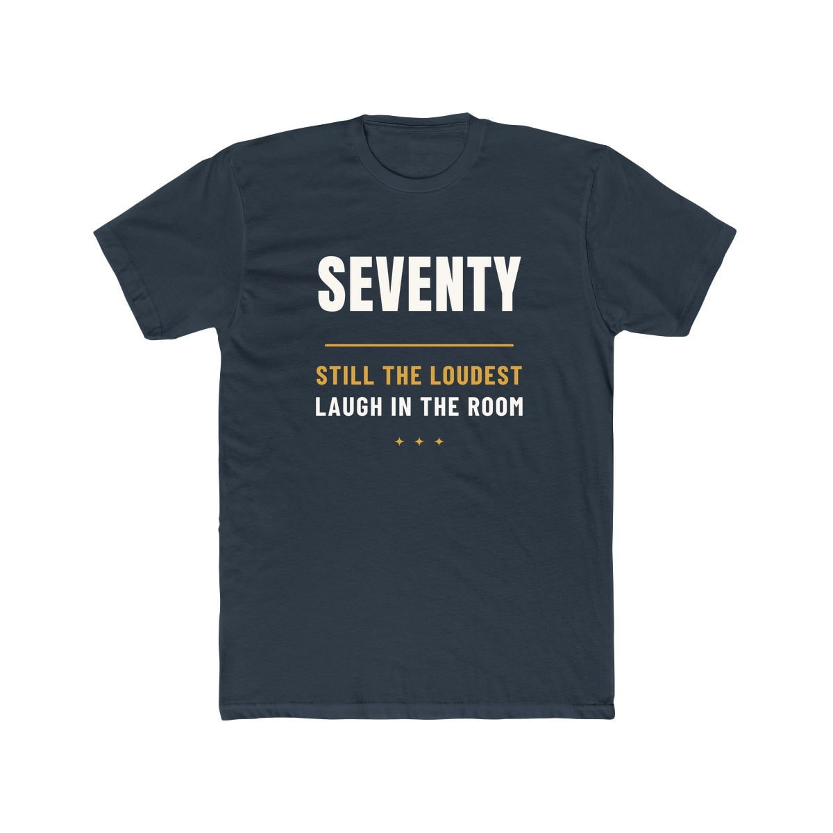 Seventy, Loudest Laugh, printed on a cotton crew tee in Solid Indigo