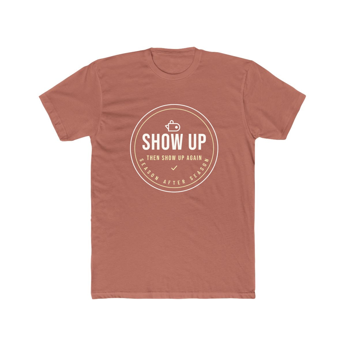 Show Up Then Show Up Again, printed on a cotton crew tee in Solid Desert Pink
