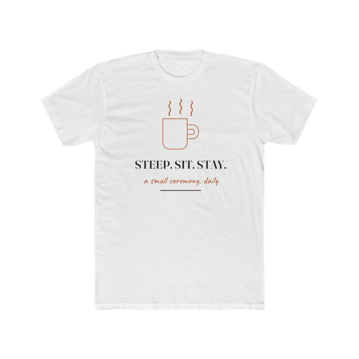 Steep, Sit, Stay, printed on a cotton crew tee in Solid White