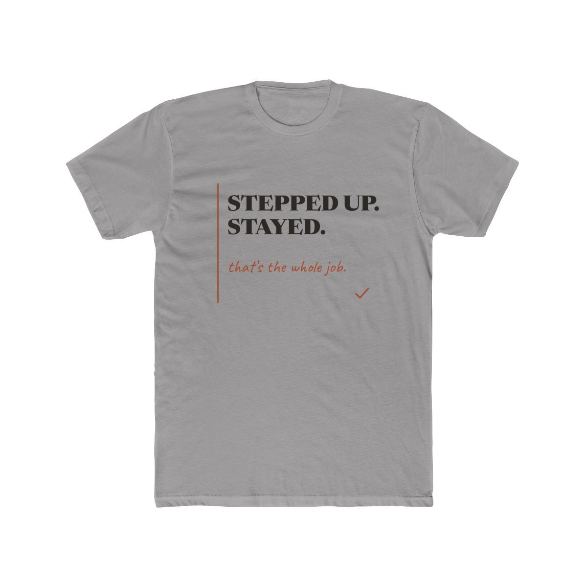 Stepped Up And Stayed, printed on a cotton crew tee in Solid Light Grey