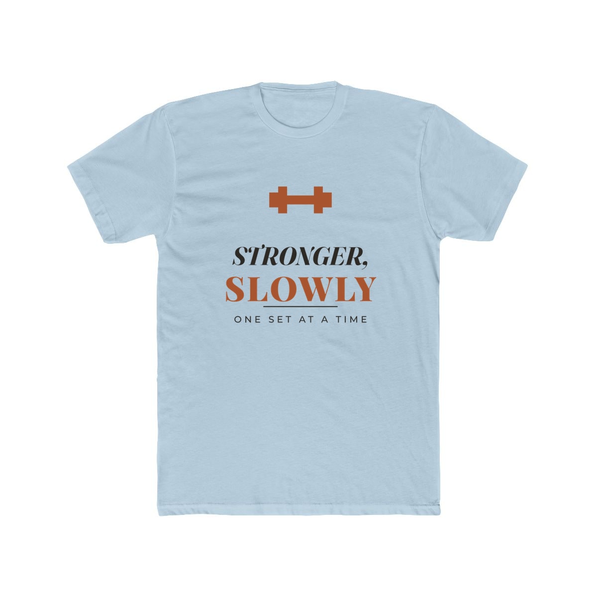 Stronger, Slowly, printed on a cotton crew tee in Solid Light Blue