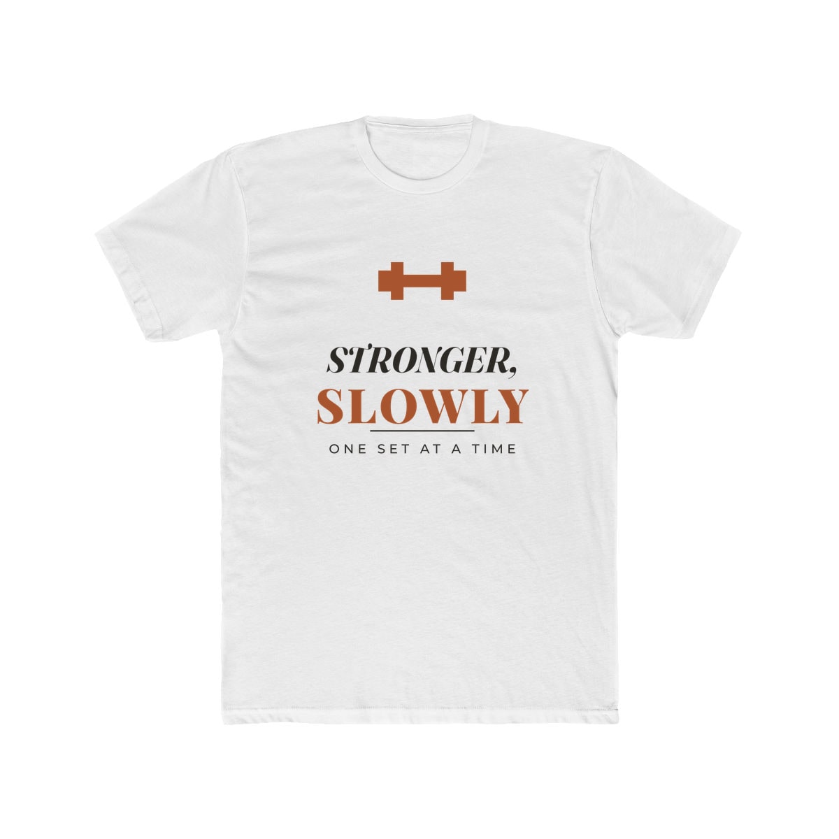Stronger, Slowly, printed on a cotton crew tee in Solid White