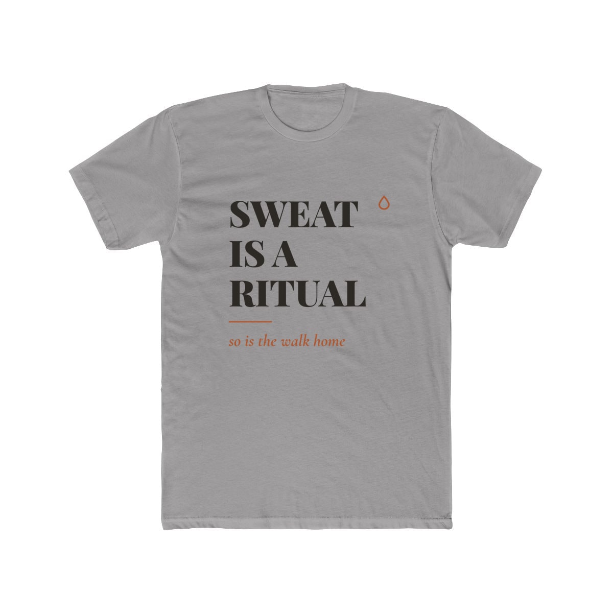 Sweat Is A Ritual, printed on a cotton crew tee in Solid Light Grey