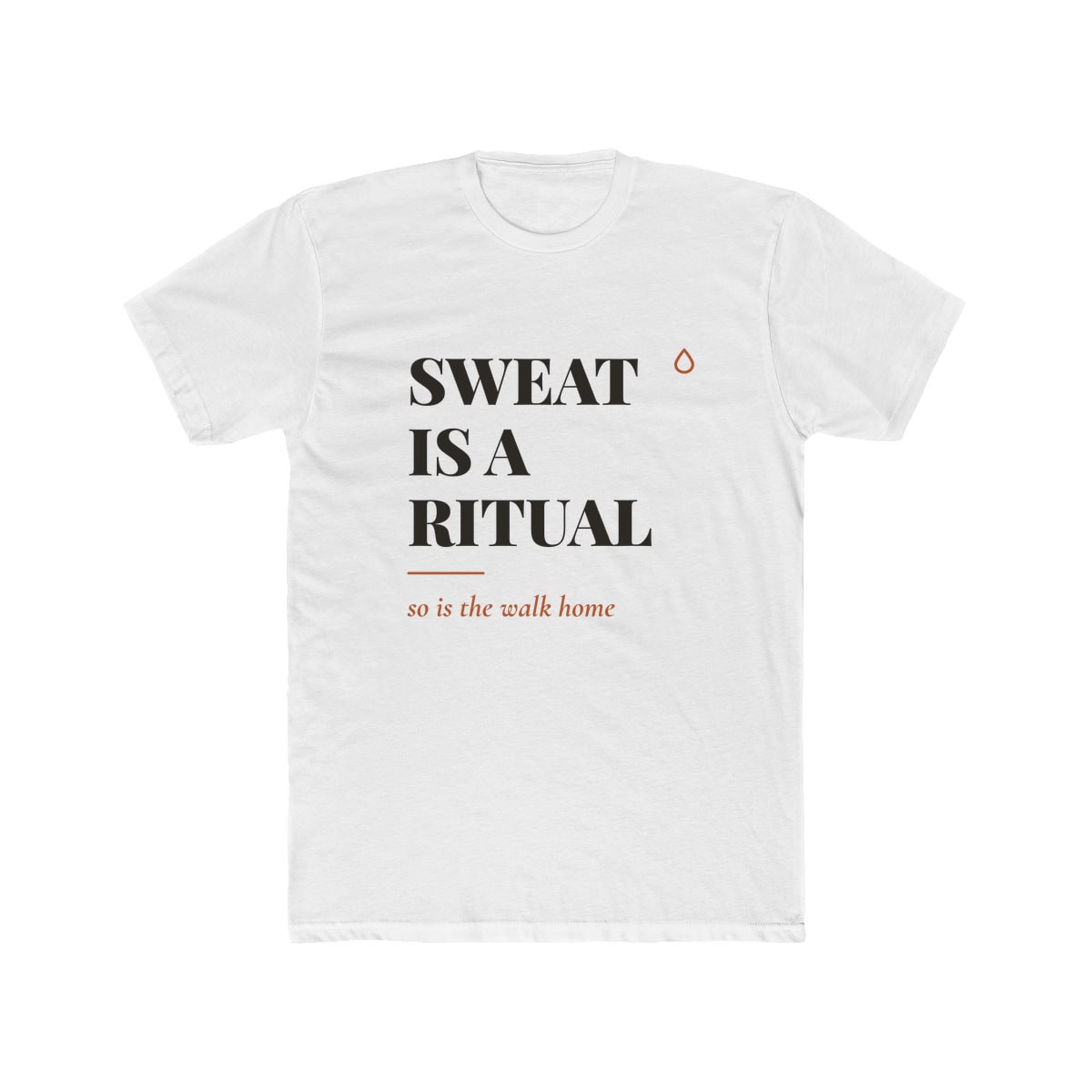 Sweat Is A Ritual, printed on a cotton crew tee in Solid White