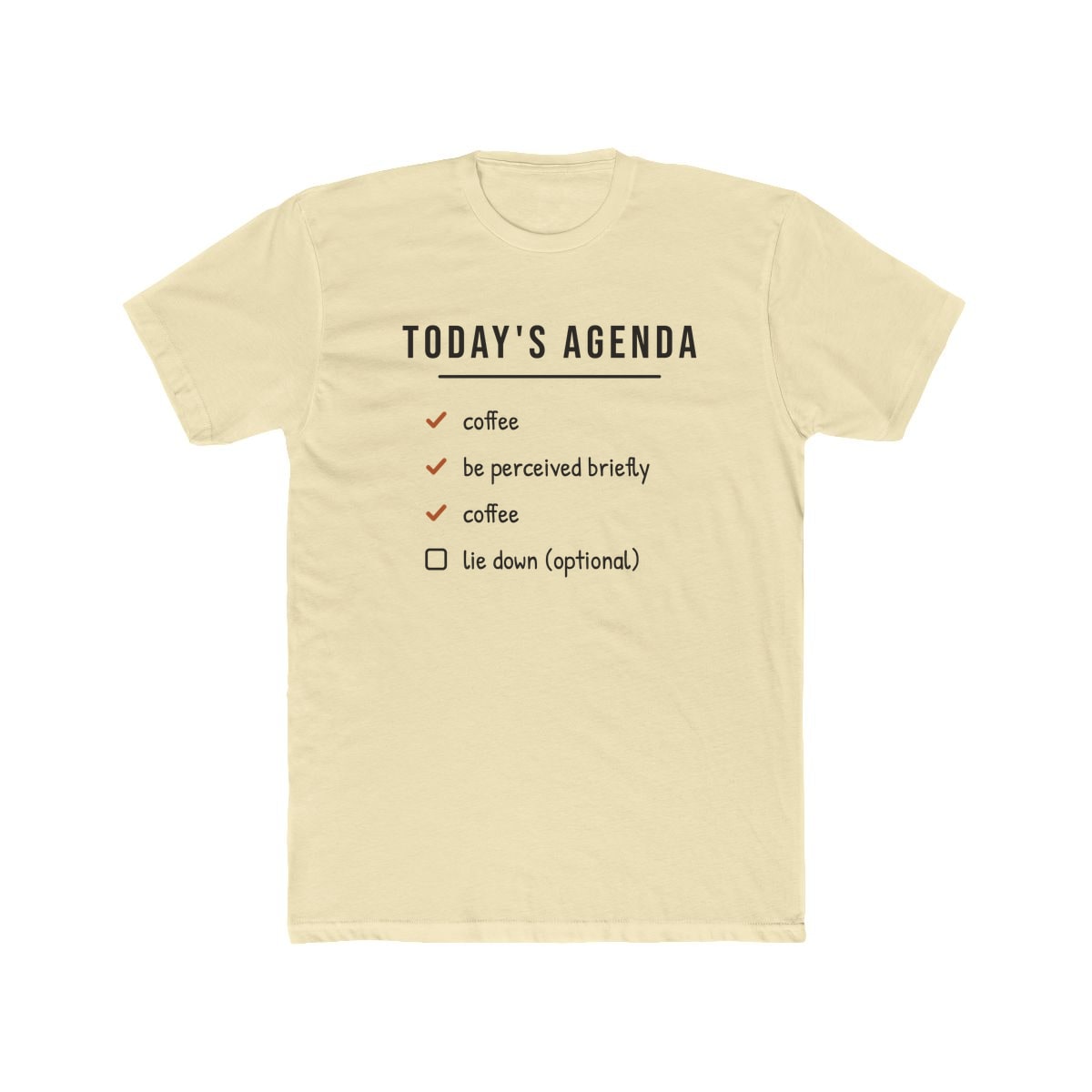 Today's Agenda, printed on a cotton crew tee in Solid Natural