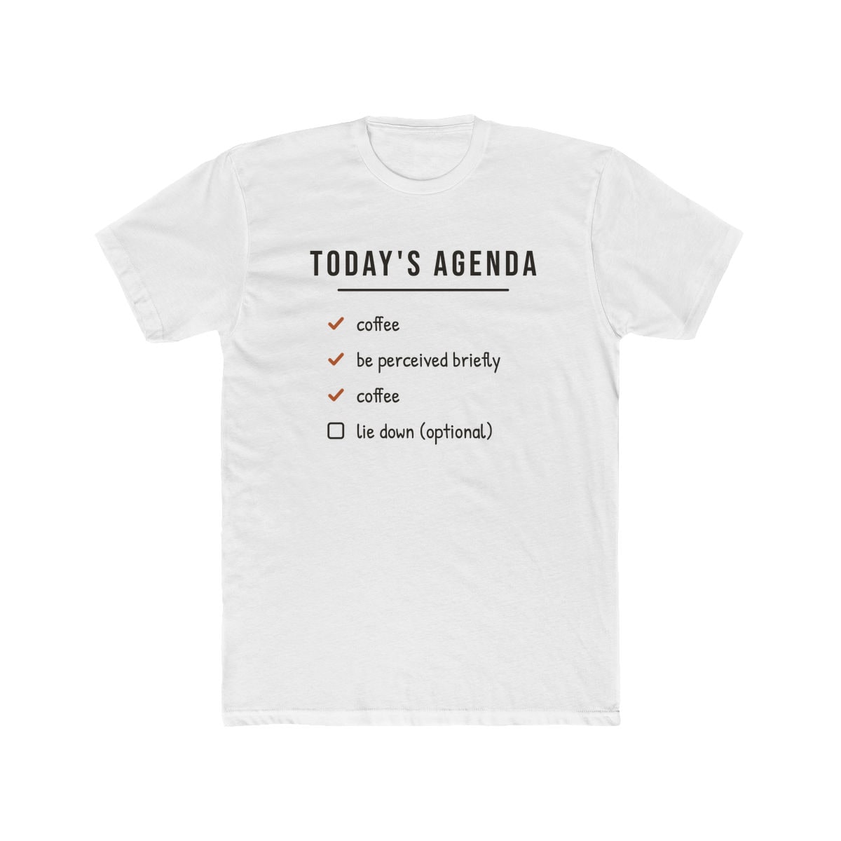 Today's Agenda, printed on a cotton crew tee in Solid White