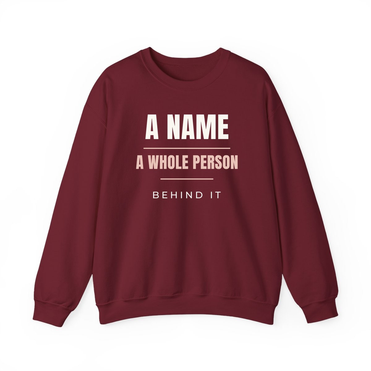 A Whole Person Behind It, printed on a crewneck in Garnet