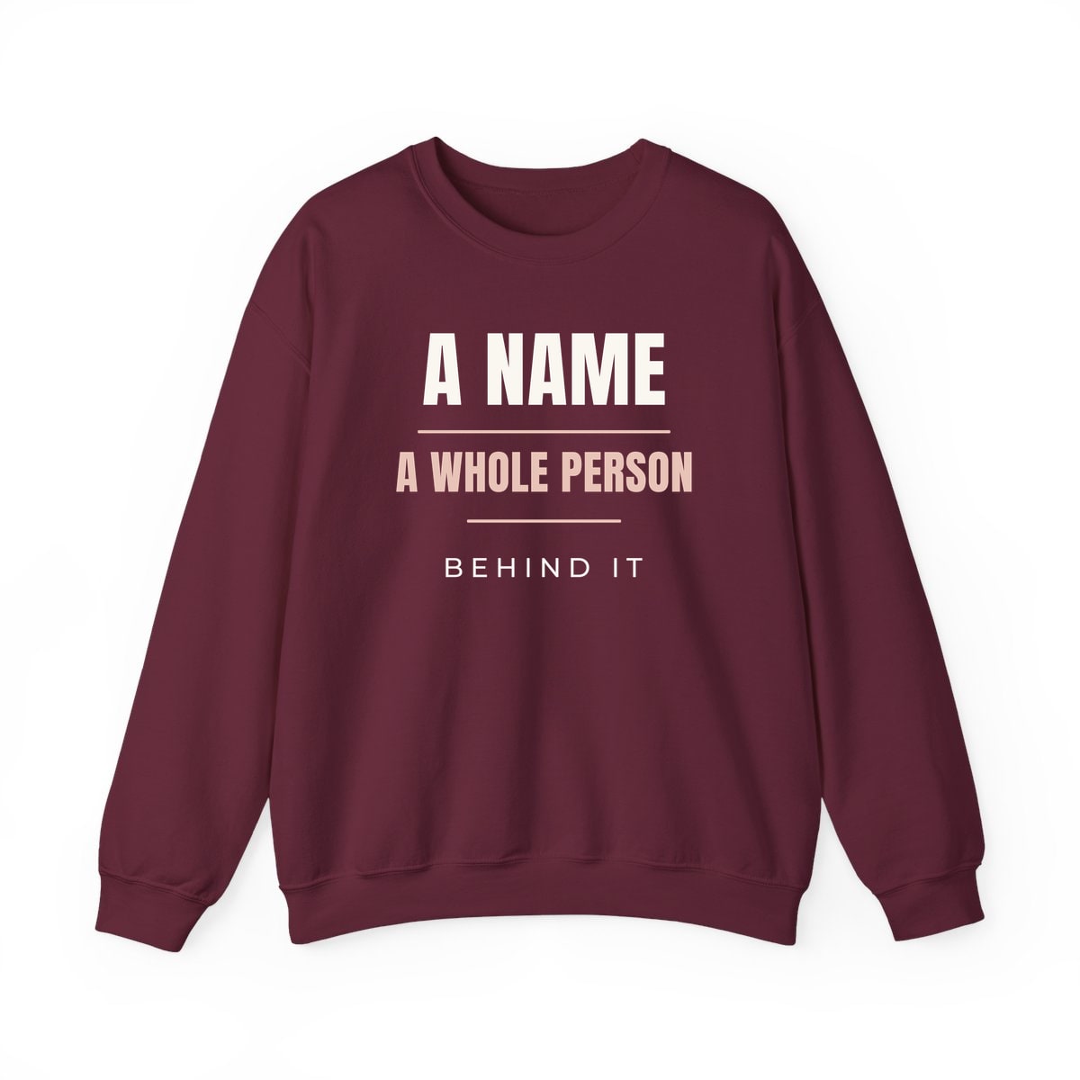 A Whole Person Behind It, printed on a crewneck in Maroon