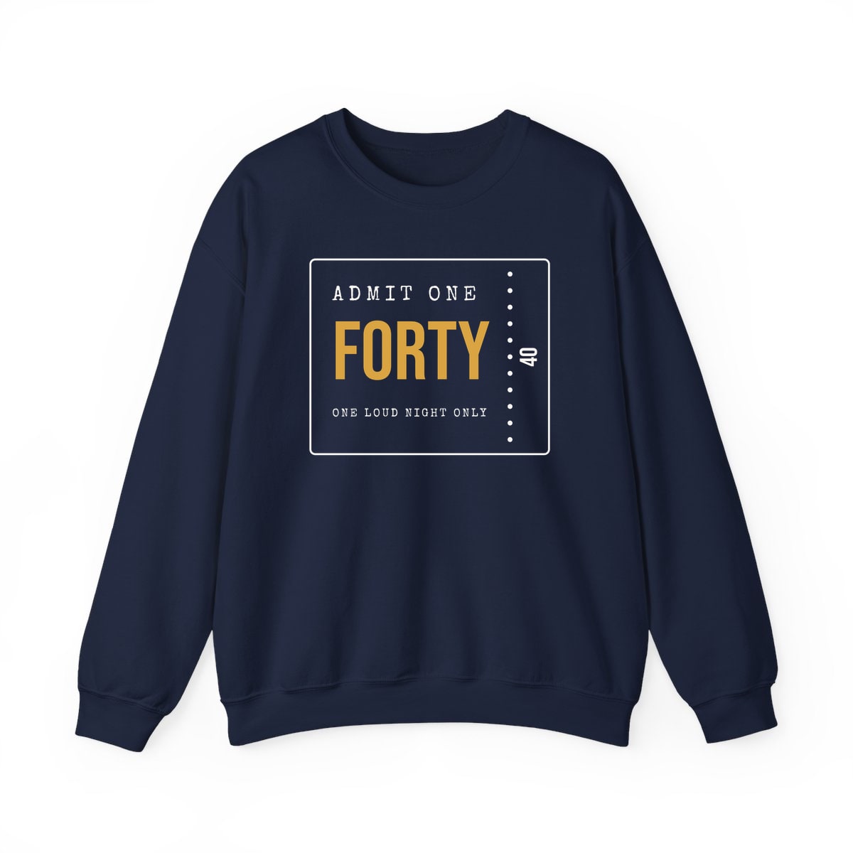 Admit One: Forty, printed on a crewneck in Navy
