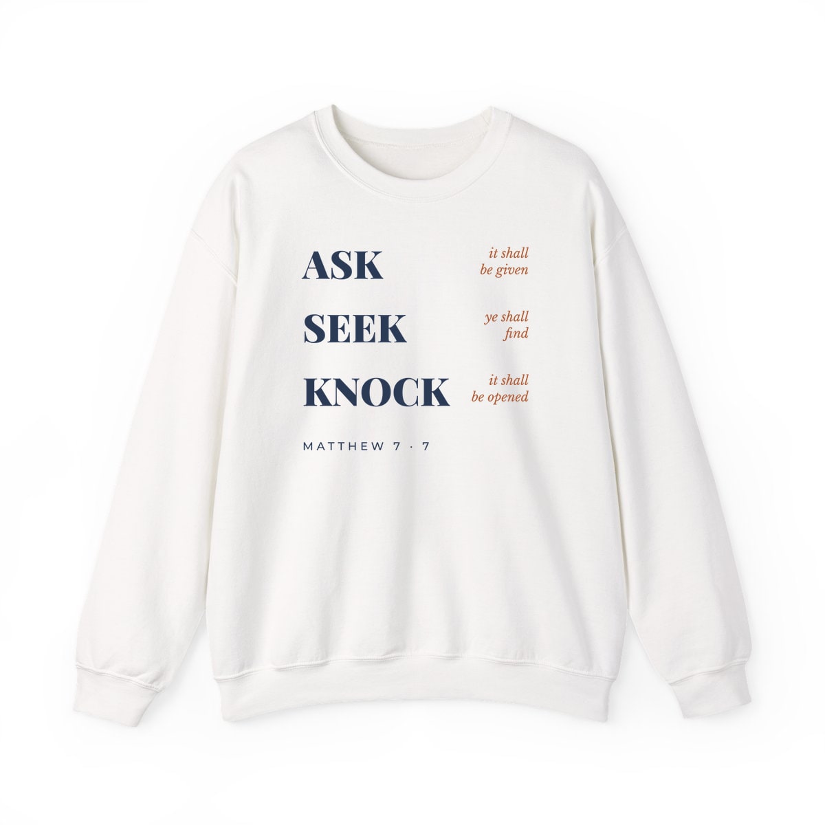 Ask, Seek, Knock, printed on a crewneck in White