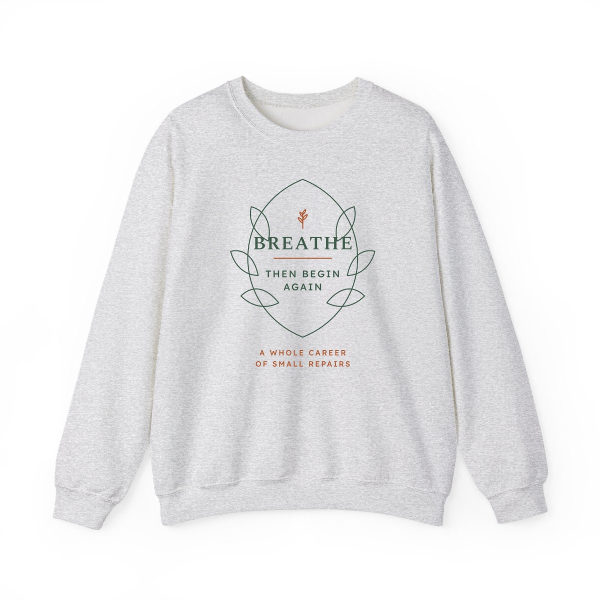 Breathe Then Begin Again, printed on a crewneck in Ash