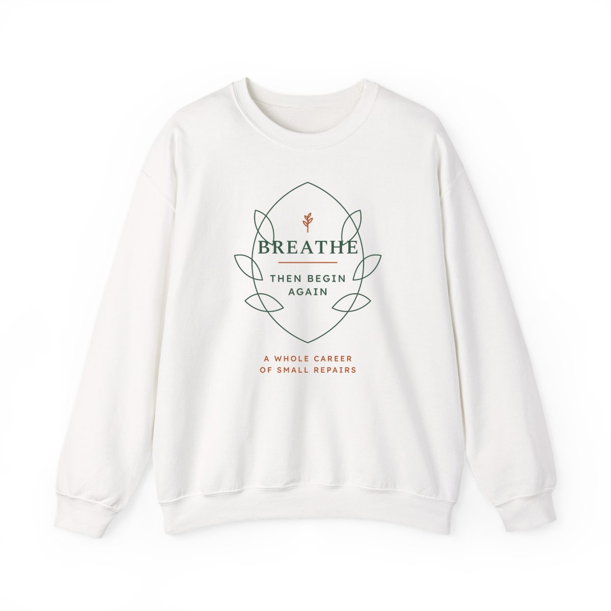 Breathe Then Begin Again, printed on a crewneck in White