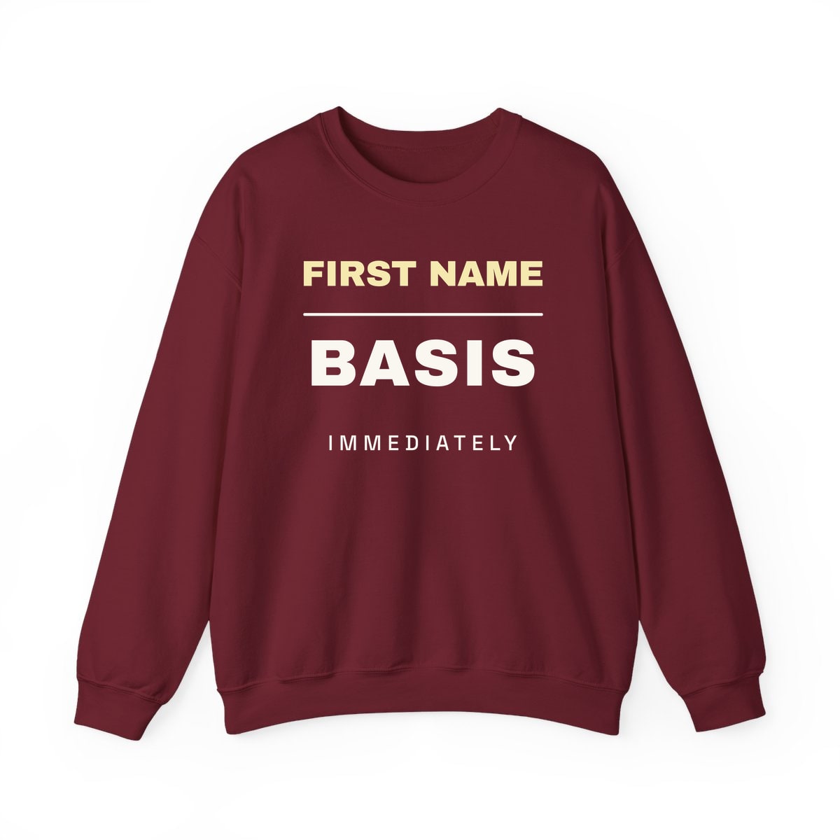 First Name Basis, Immediately, printed on a crewneck in Garnet