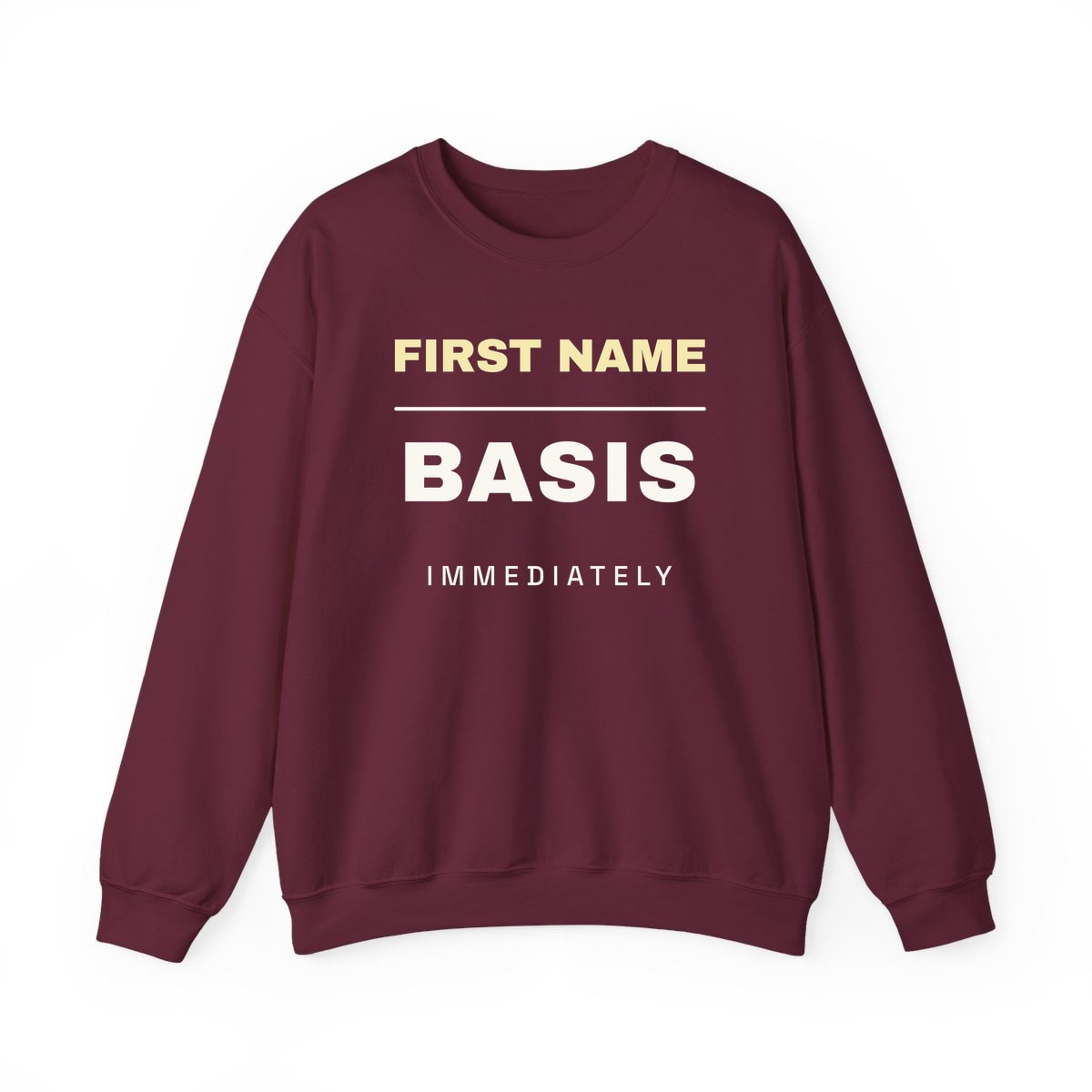 First Name Basis, Immediately, printed on a crewneck in Maroon