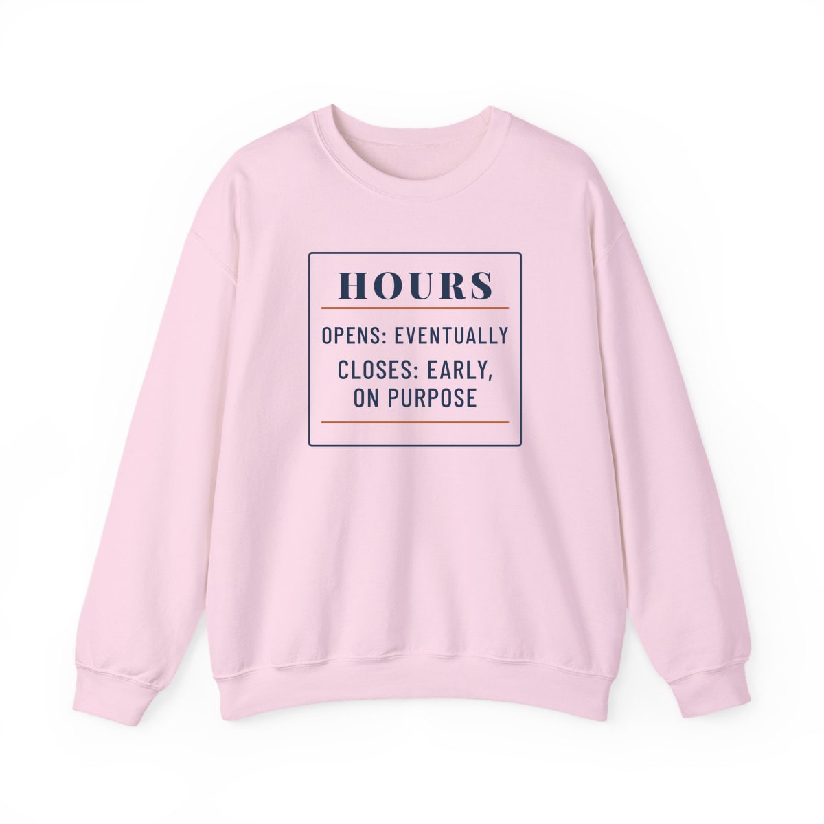 Hours: Opens Eventually, printed on a crewneck in Light Pink