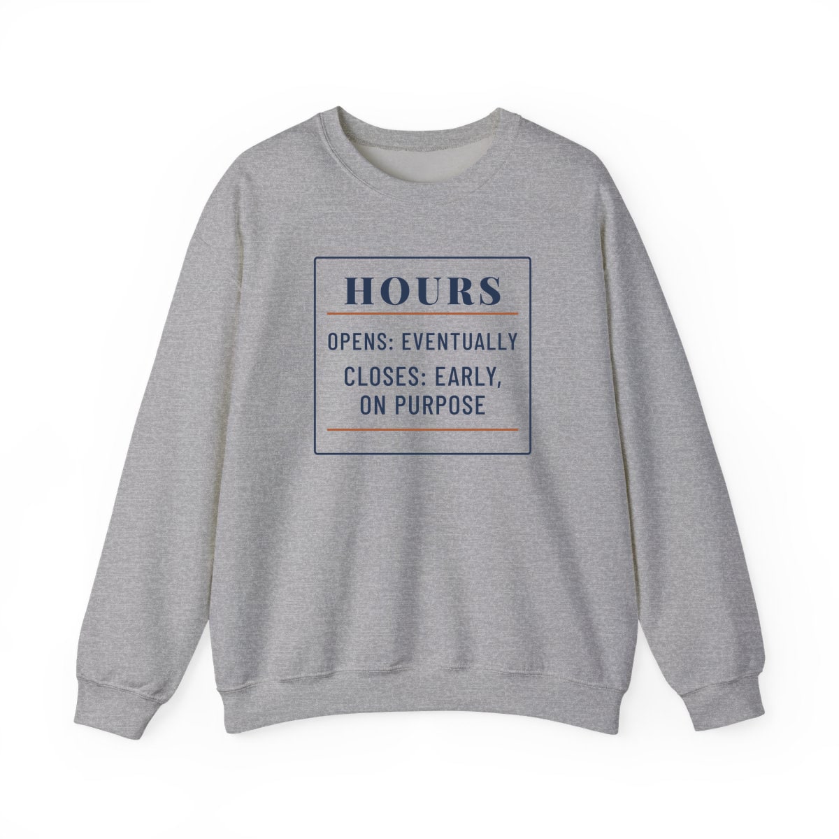 Hours: Opens Eventually, printed on a crewneck in Sport Grey
