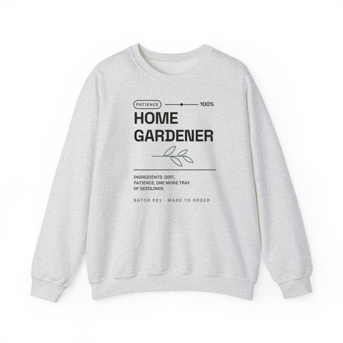 Ingredients: Dirt, Patience, printed on a crewneck in Ash