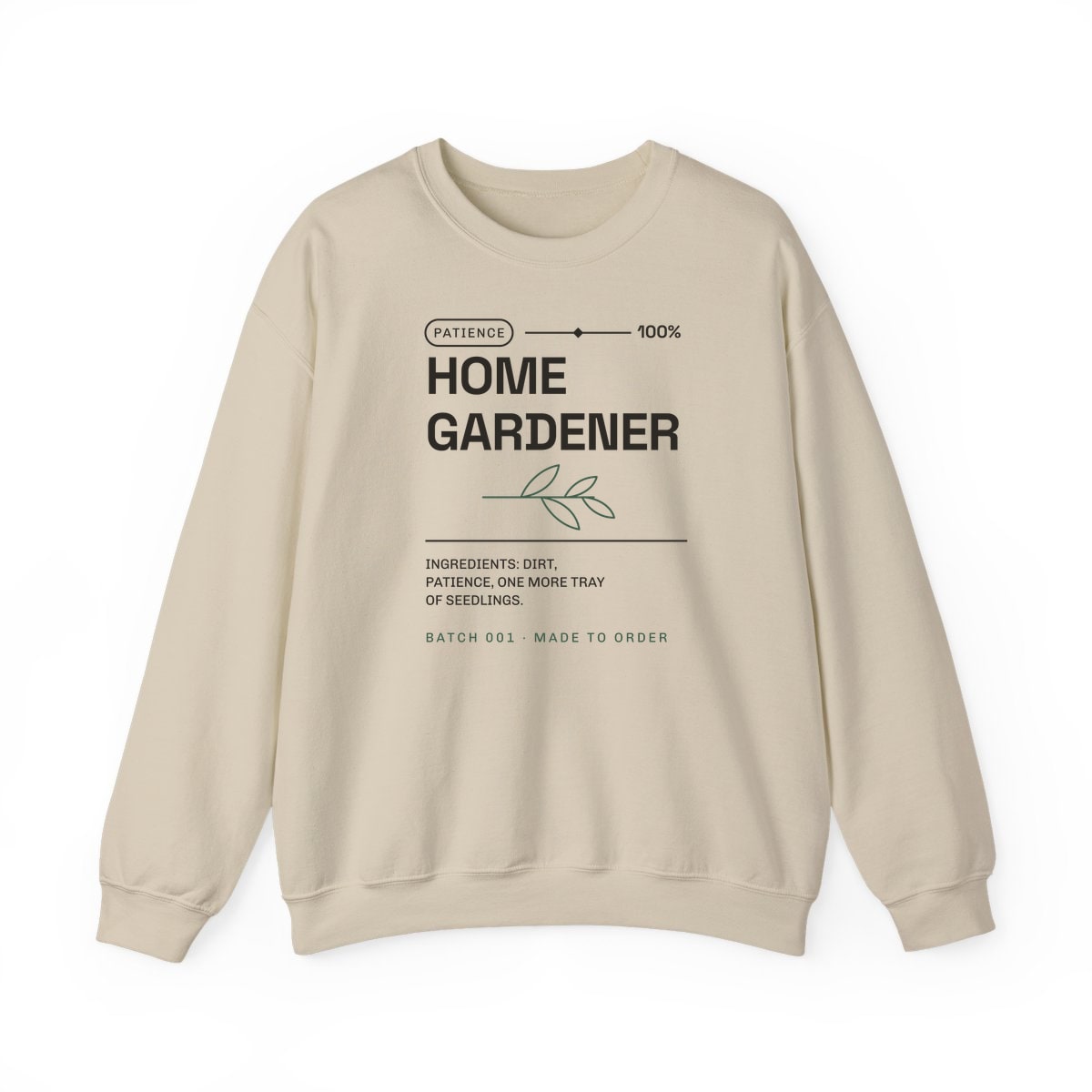 Ingredients: Dirt, Patience, printed on a crewneck in Sand