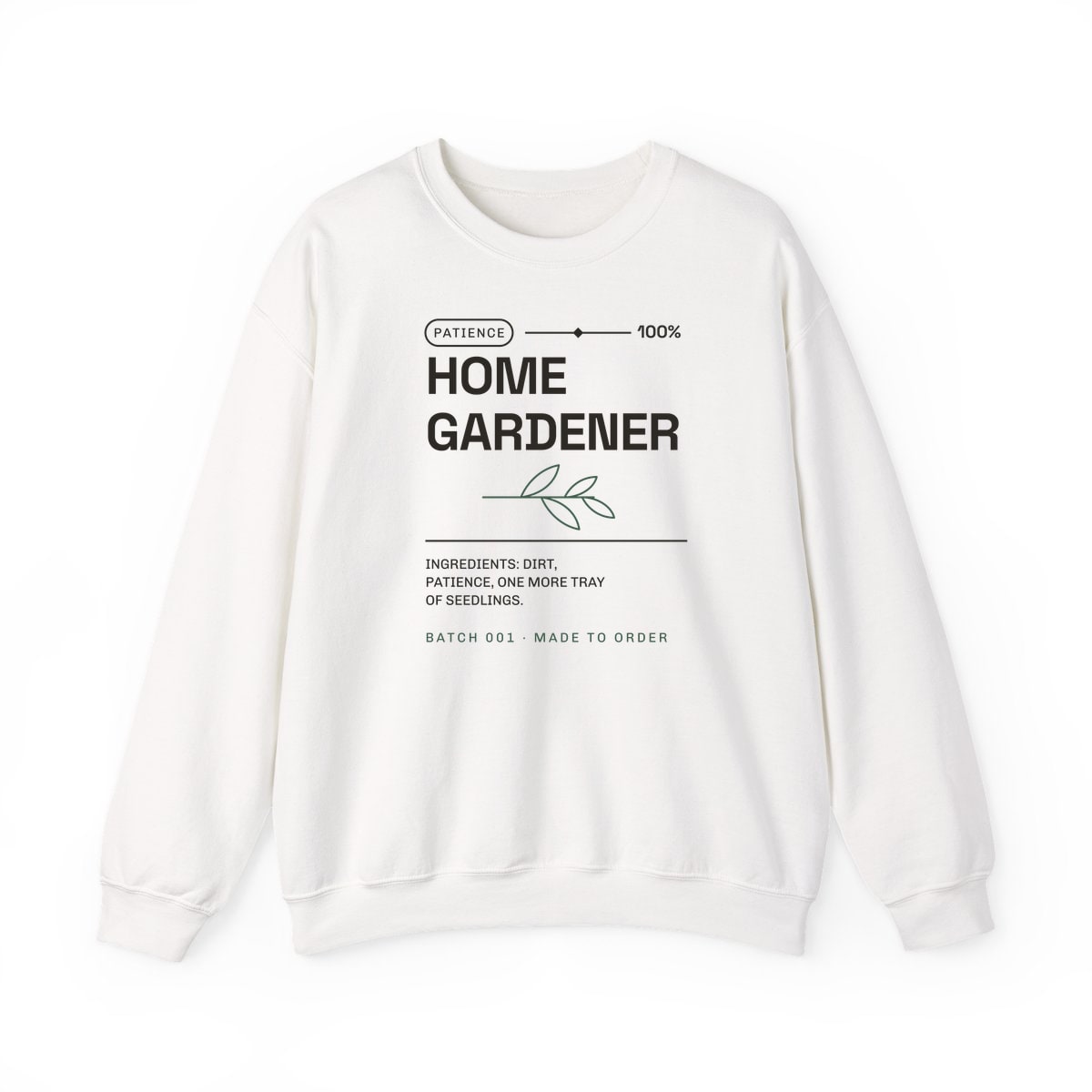 Ingredients: Dirt, Patience, printed on a crewneck in White