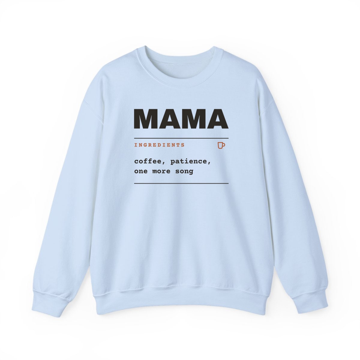 Ingredients: Mama, printed on a crewneck in Light Blue