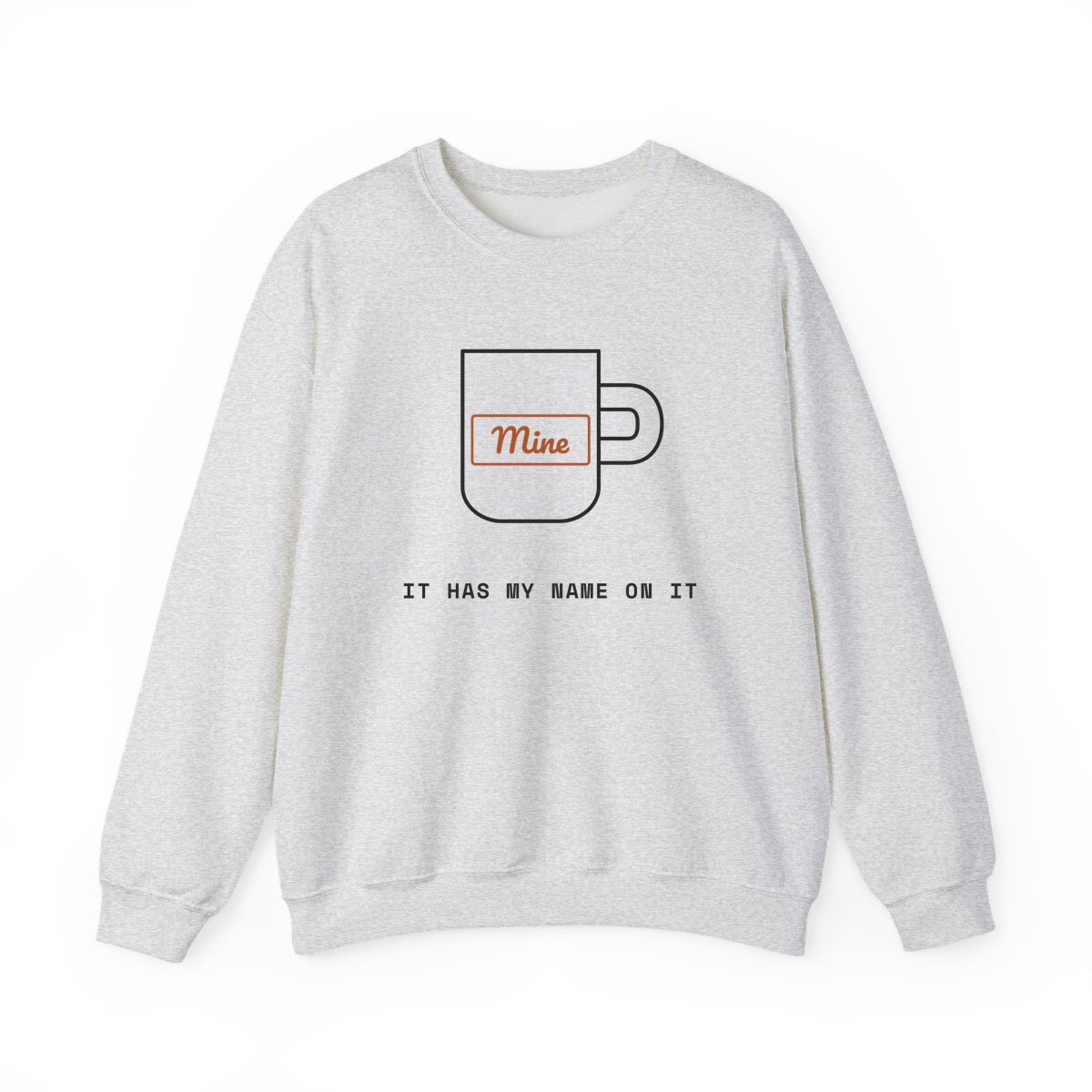 It Has My Name On It, printed on a crewneck in Ash