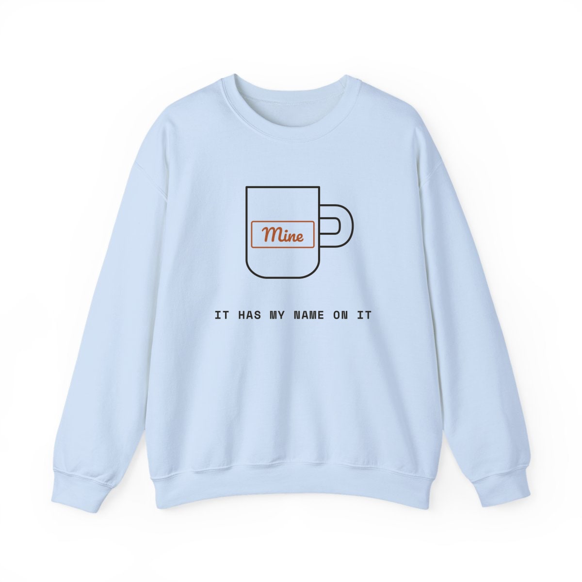 It Has My Name On It, printed on a crewneck in Light Blue