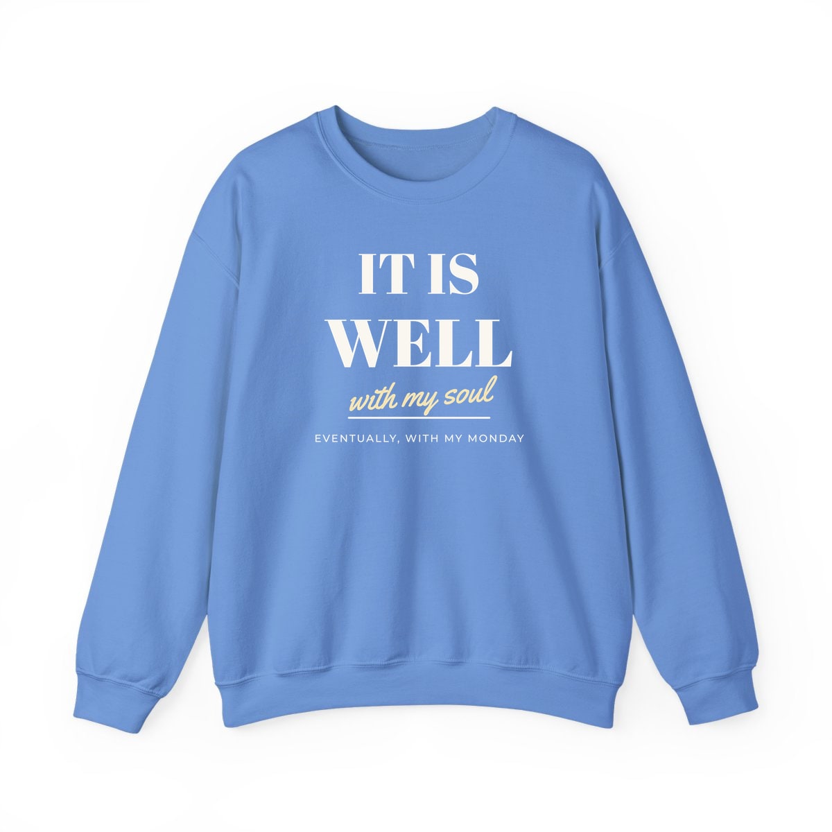 It Is Well, Monday Included, printed on a crewneck in Carolina Blue