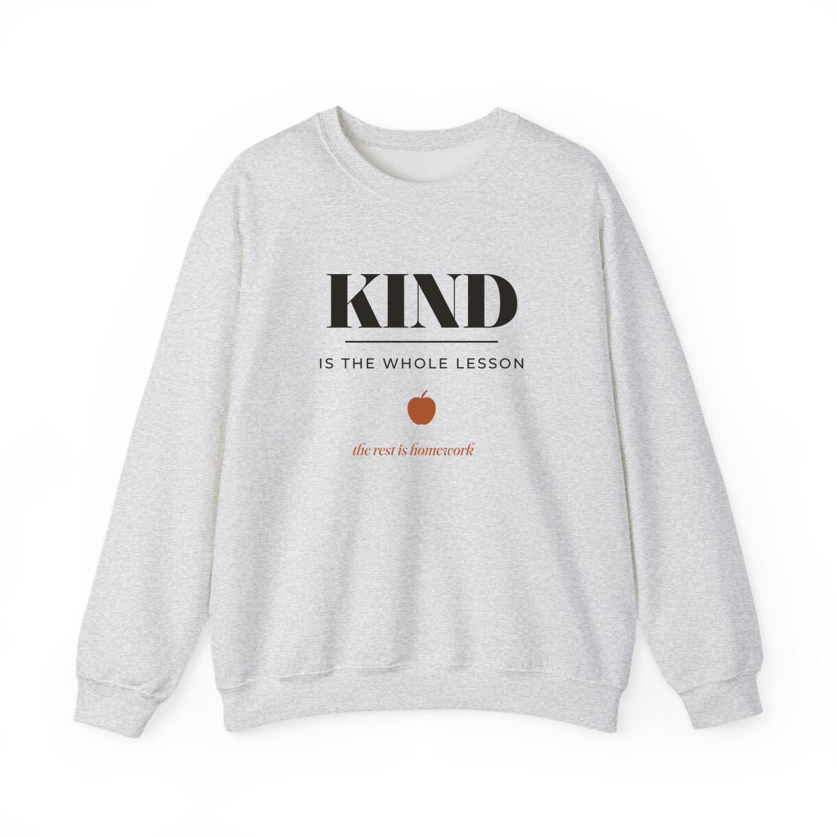 Kind Is The Whole Lesson, printed on a crewneck in Ash