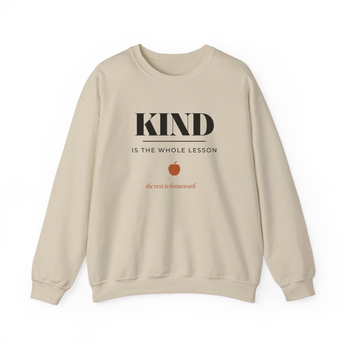 Kind Is The Whole Lesson, printed on a crewneck in Sand