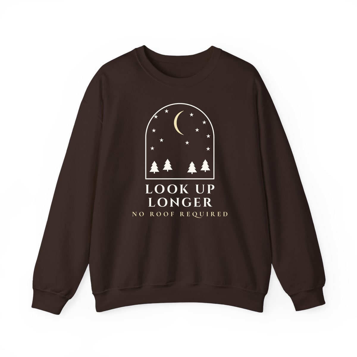 Look Up Longer, printed on a crewneck in Dark Chocolate