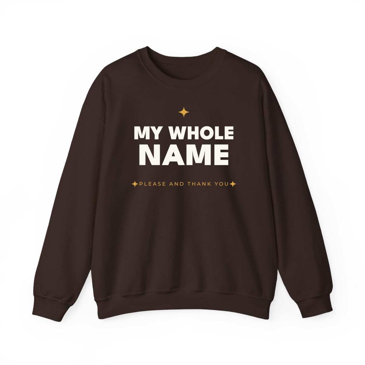My Whole Name, printed on a crewneck in Dark Chocolate