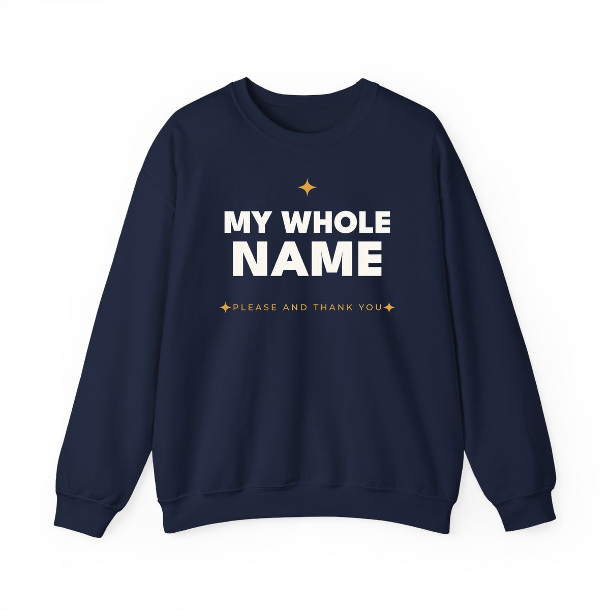 My Whole Name, printed on a crewneck in Navy