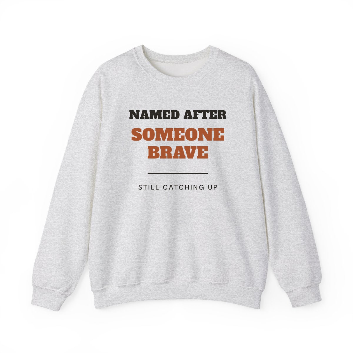 Named After Someone Brave, printed on a crewneck in Ash