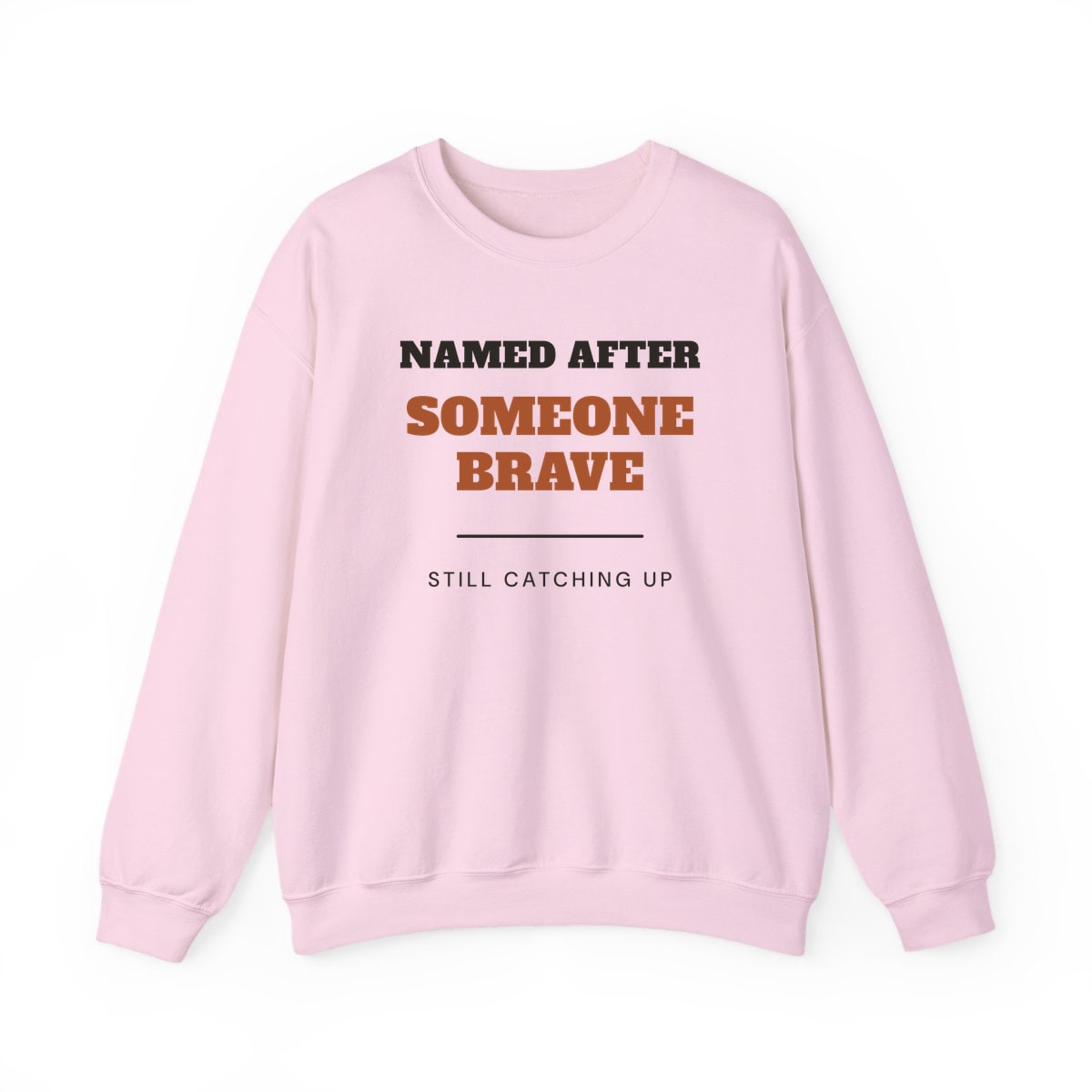 Named After Someone Brave, printed on a crewneck in Light Pink